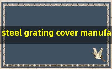 steel grating cover manufacturers
